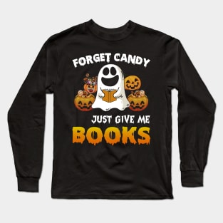 Forget Candy Just Give Me Books Halloween Long Sleeve T-Shirt